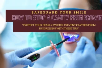 Safeguard Your Smile: How to Stop a Cavity from Growing